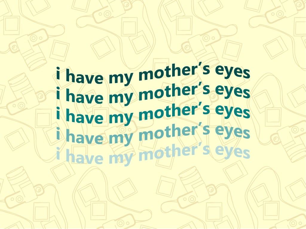 I Have My Mother’s Eyes | Akshaya&nbsp;Panicker