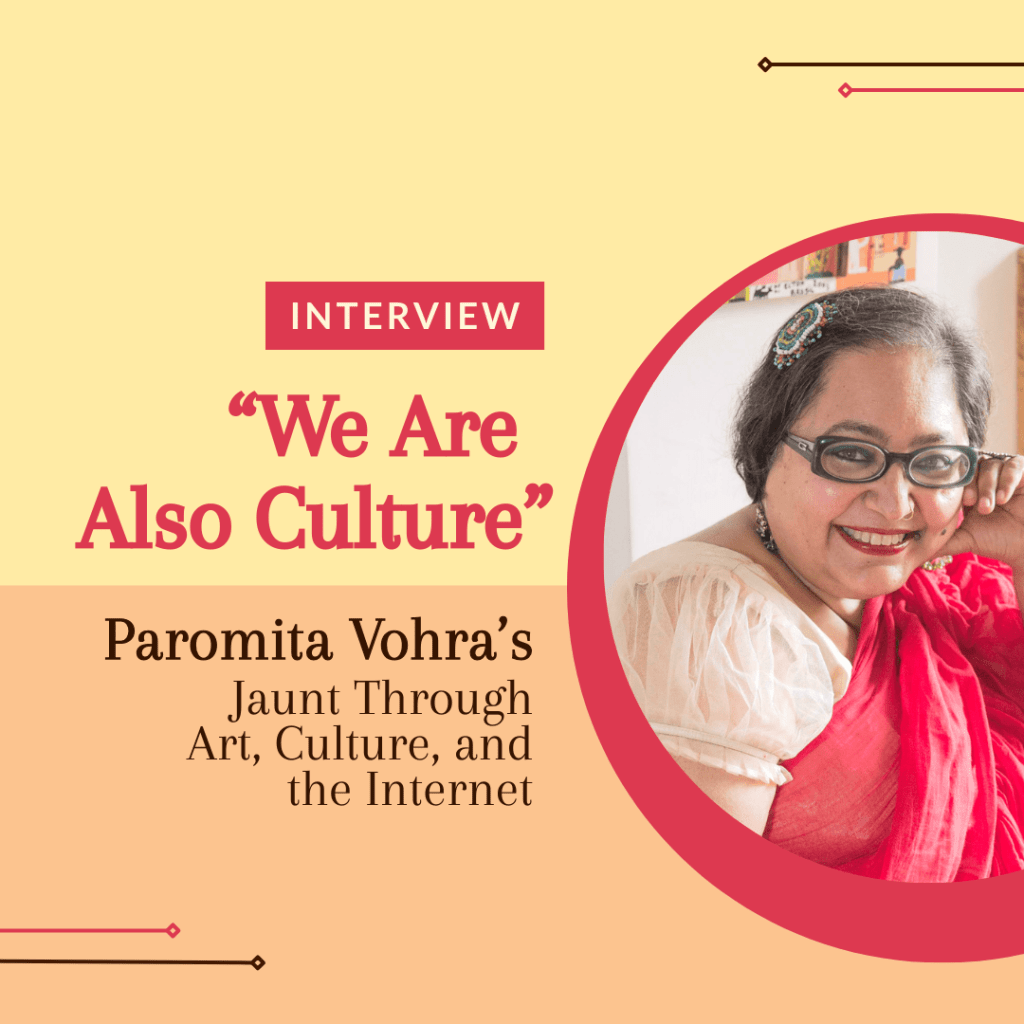 “We Are Also Culture” – Paromita Vohra’s Jaunt Through Art, Culture, and the&nbsp;Internet
