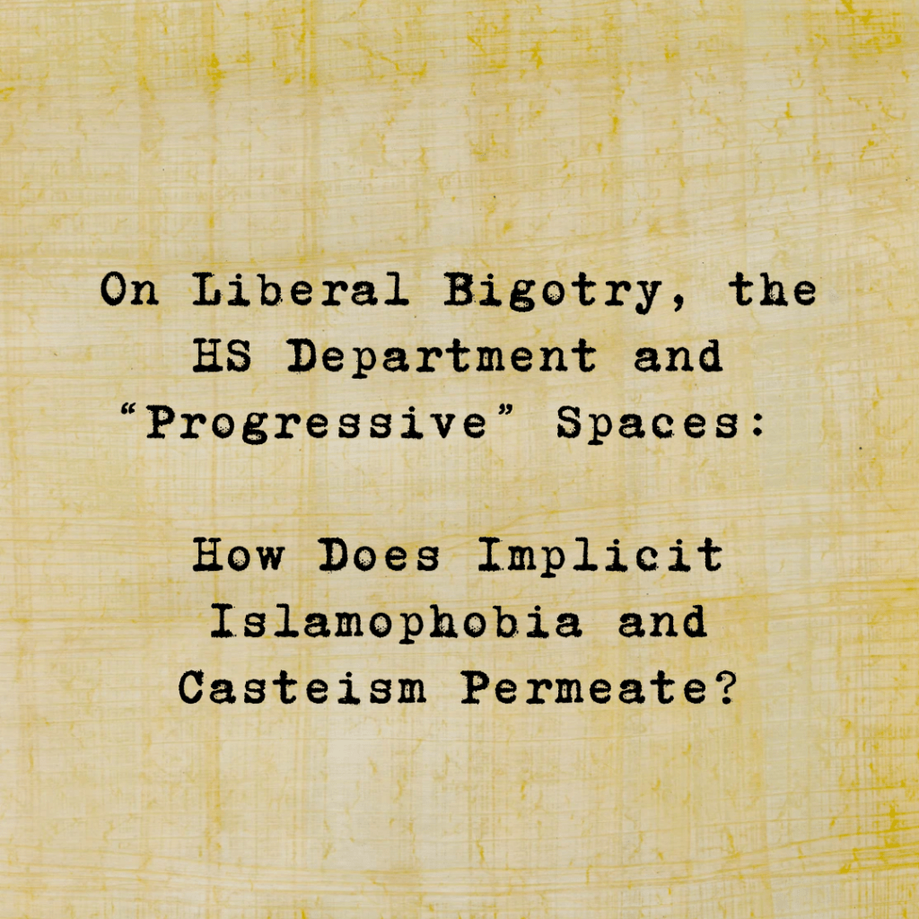 On Liberal Bigotry, the HS Department and the “Progressive” Space: How Does Implicit Islamophobia and Casteism&nbsp;Permeate?