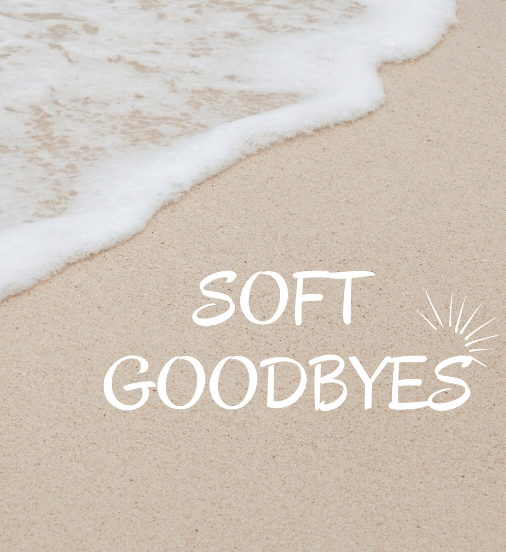 Soft Goodbyes